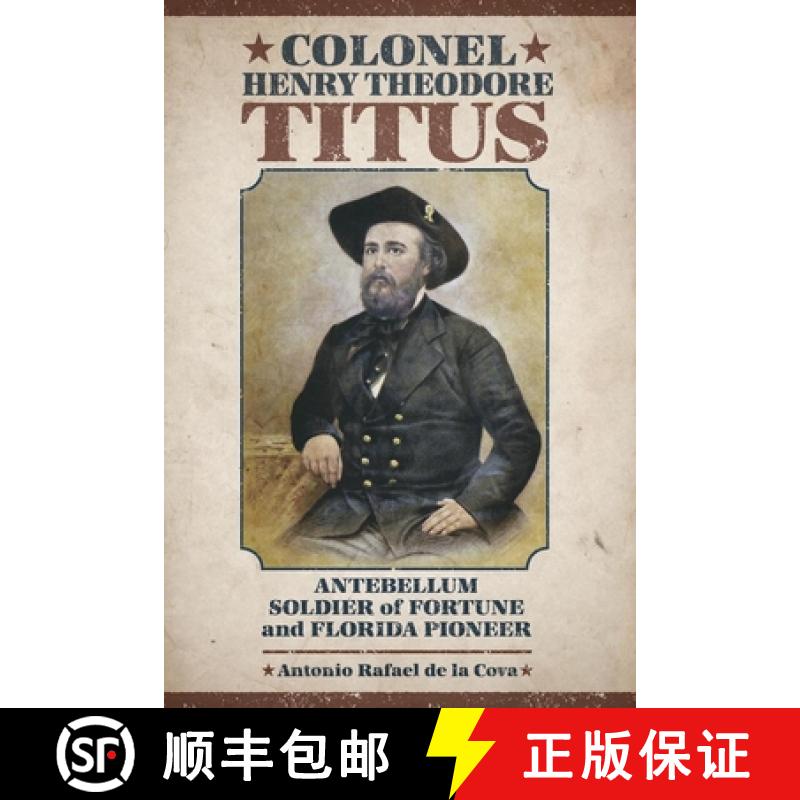 【3-4周达】Colonel Henry Theodore Titus: Antebellum Soldier of Fortune and Florida Pioneer [9781611176568]