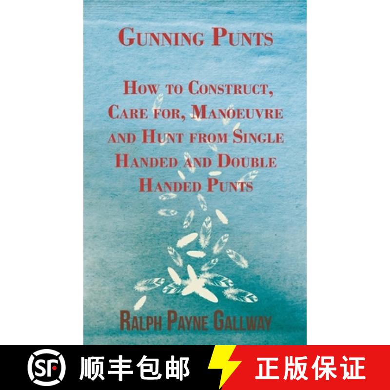 【2-3周达】Gunning Punts - How to Construct, Care For, Manoeuvre and Hunt from Single Handed and Doub... [9781447431459]