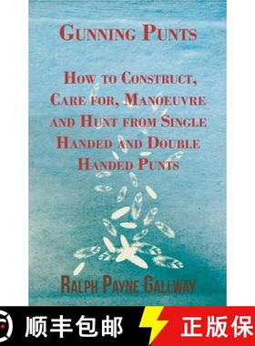 【3-4周达】Gunning Punts - How to Construct, Care For, Manoeuvre and Hunt from Single Handed and Doub... [9781447431459]