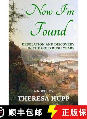 预订 Now I'm Found: Desolation and Discovery in the Gold Rush Years [9780985324438]