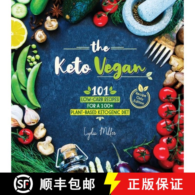 【2-3周达】The Keto Vegan: 101 Low-Carb Recipes For A 100% Plant-Based Ketogenic Diet (Recipe-Only Ed... [9789492788306]
