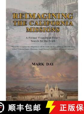【3-4周达】Reimagining the California Missions: A Former Franciscan Friar's Search for the Truth [9798218618797]