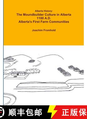 【3-4周达】Alberta History: The Moundbuilder Culture in Alberta 1100 A.D. - Alberta's First Farm Comm... [9781105593192]