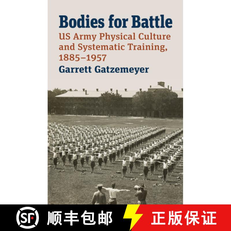 【3-4周达】Bodies for Battle: US Army Physical Culture and Systematic Training, 1885-1957 [9780700632589]