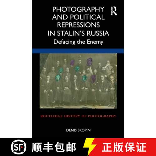 【3-4周达】精装 Photography and Political Repressions in Stalin's Russia: Defacing the Enemy [9781032027050]