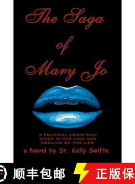 预订 The Saga of Mary Jo: A Political Virgin With Stars In Her Eyes And Kool-aid On Her Lips [9780615365060]