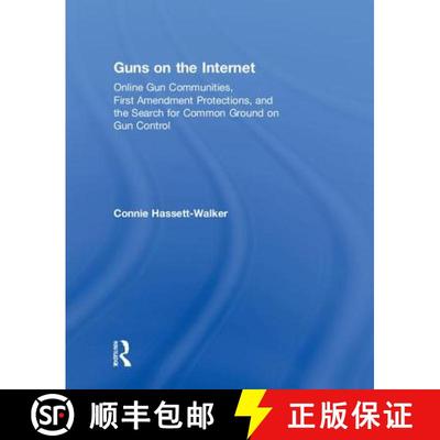 【3-4周达】Guns on the Internet: Online Gun Communities, First Amendment Protections, and the Search ... [9781138598010]