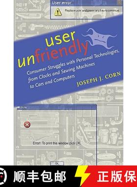 预订 User Unfriendly: Consumer Struggles with Personal Technologies, from Clocks and Sewing Machines ... [9781421401928]