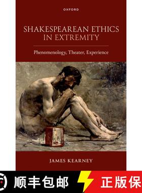 【3-4周达】Shakespearean Ethics in Extremity: Phenomenology, Theater, Experience [9780198954569]