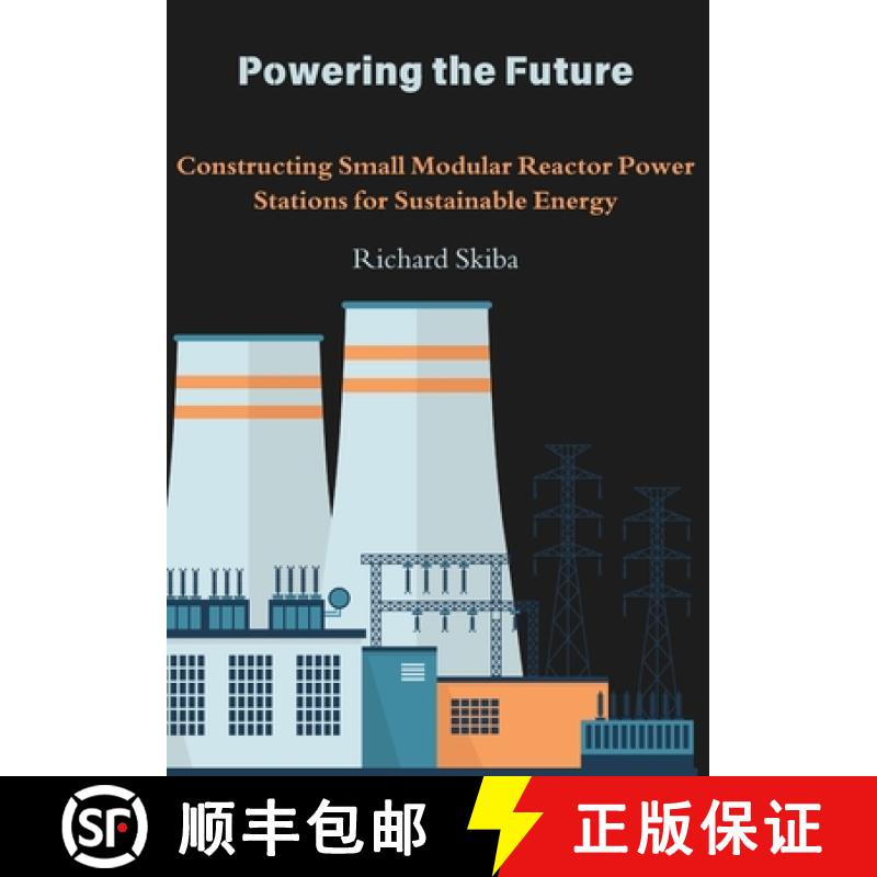 【3-4周达】Powering the Future: Constructing Small Modular Reactor Power Stations for Sustainable Energy [9781763769670]