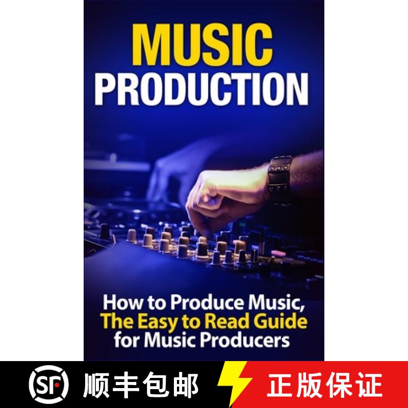 【3-4周达】Music Production: How to Produce Music, The Easy to Read Guide for Music Producers  Introd... [9781913397005]
