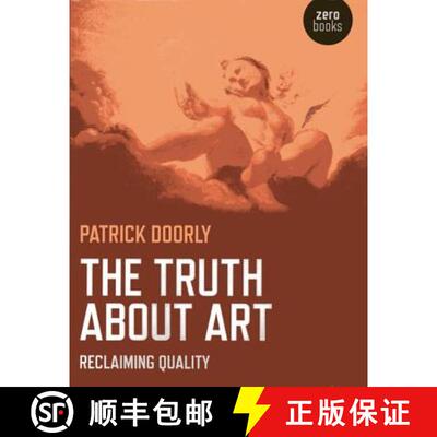 【3-4周达】Truth about Art, The – Reclaiming quality: Reclaiming Quality [9781780998411]
