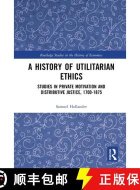 【3-4周达】A History of Utilitarian Ethics: Studies in Private Motivation and Distributive Justice, 1... [9780367785307]