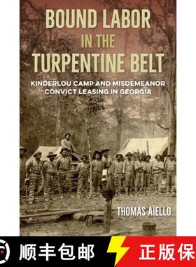 预订 Bound Labor in the Turpentine Belt: Kinderlou Camp and Misdemeanor Convict Leasing in Georgia [9780813080826]