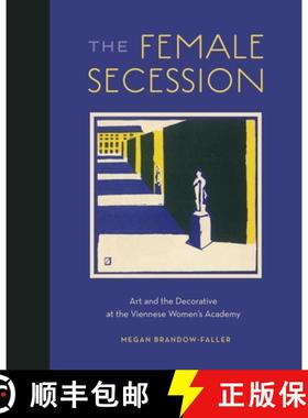 【3-4周达】The Female Secession : Art and the Decorative at the Viennese Womens Academy [9780271085043]