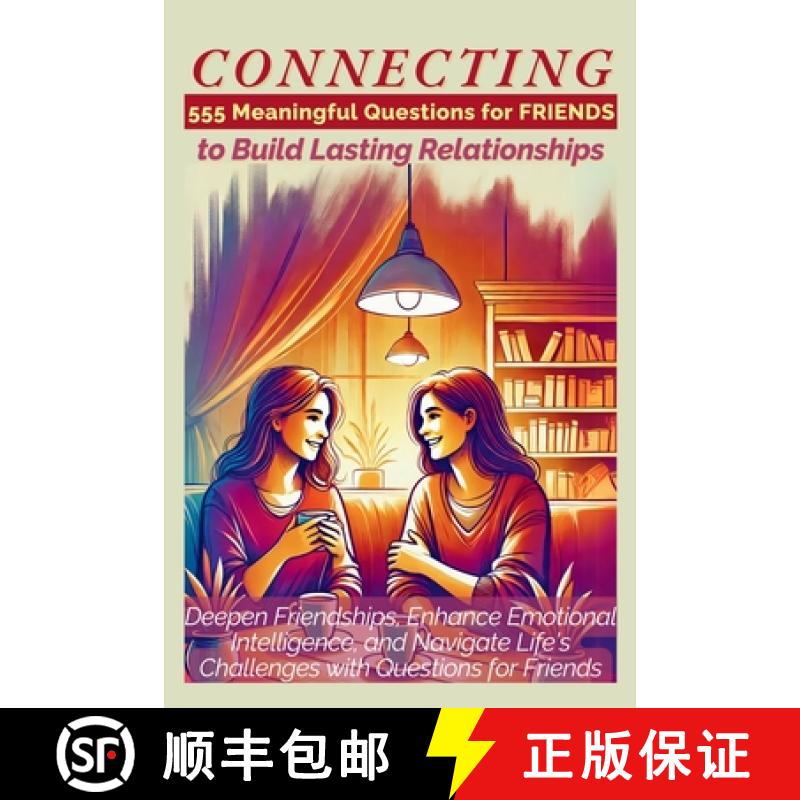【3-4周达】CONNECTING 555 Meaningful Questions for Friends to Build Lasting Relationships: Deepen Fri... [9781998402823]