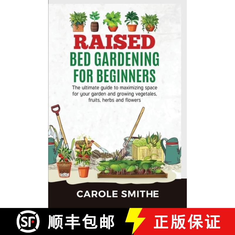 【3-4周达】RAISED BED GARDENING FOR BEGINNERS: The Ultimate Guide To Maximizing Space For Your Garden... [9781778186035]