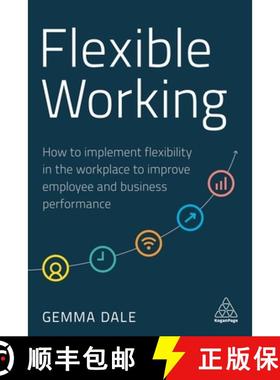【3-4周达】Flexible Working: How to Implement Flexibility in the Workplace to Improve Employee and Bu... [9781789665918]