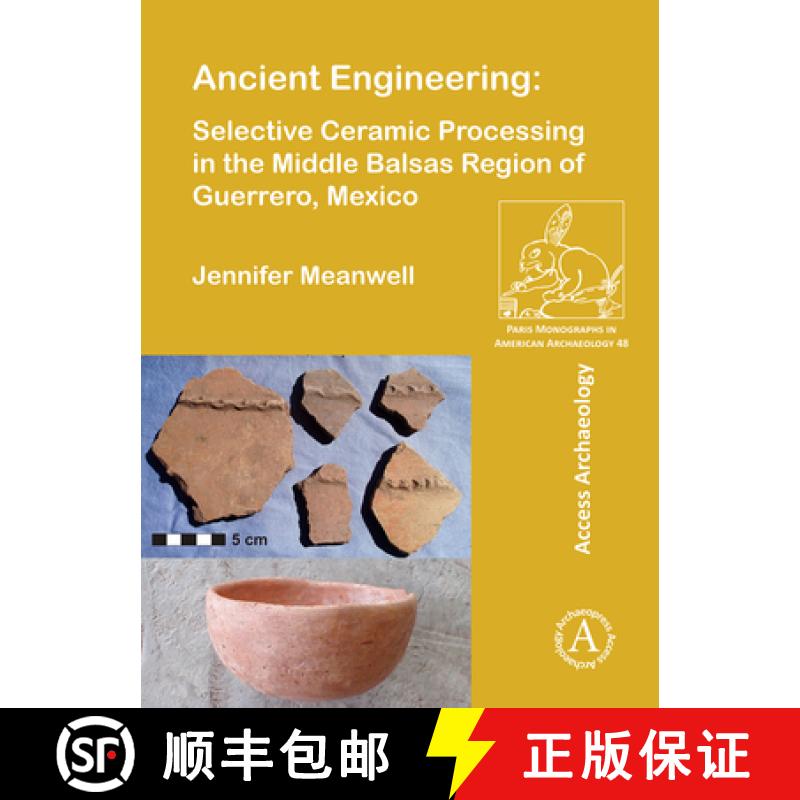 【2-3周达】Ancient Engineering: Selective Ceramic Processing in the Middle Balsas Region of Guerrero,... [9781784916503]