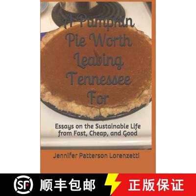 预订 A Pumpkin Pie Worth Leaving Tennessee for: Essays on the Sustainable Life from Fast, Cheap, and ... [9781732573413]