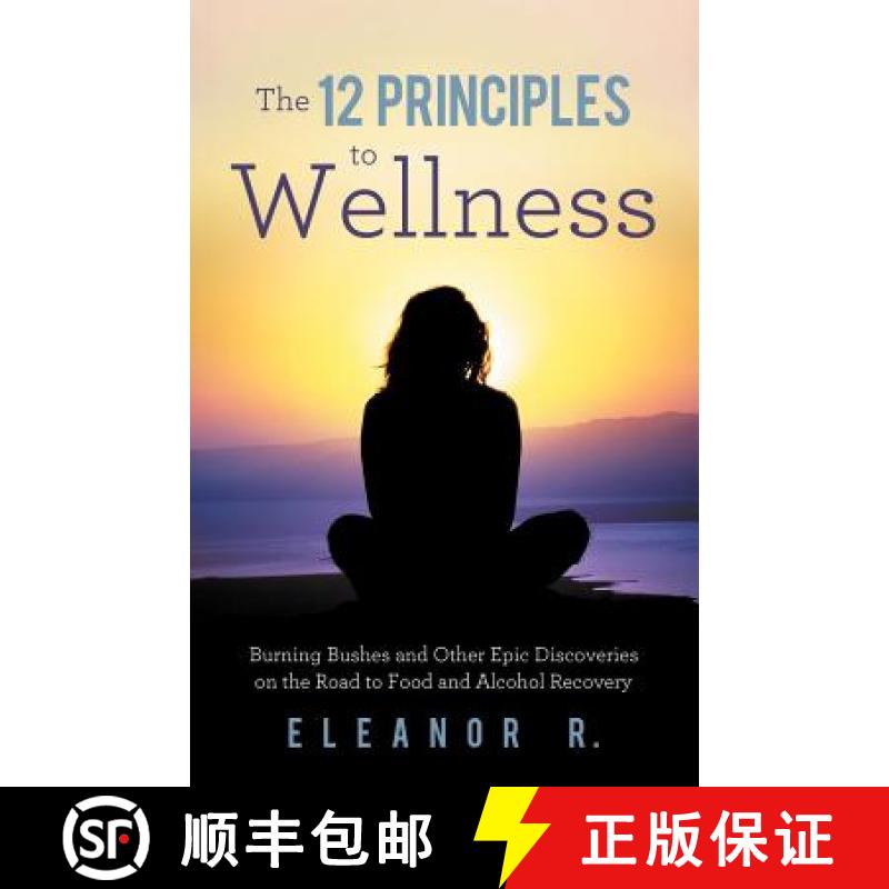 【2-3周达】The 12 Principles to Wellness: Burning Bushes and Other Epic Discoveries on the Road to Fo... [9781452554105]