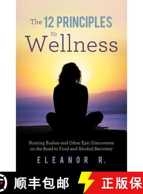 【3-4周达】The 12 Principles to Wellness: Burning Bushes and Other Epic Discoveries on the Road to Fo... [9781452554105]