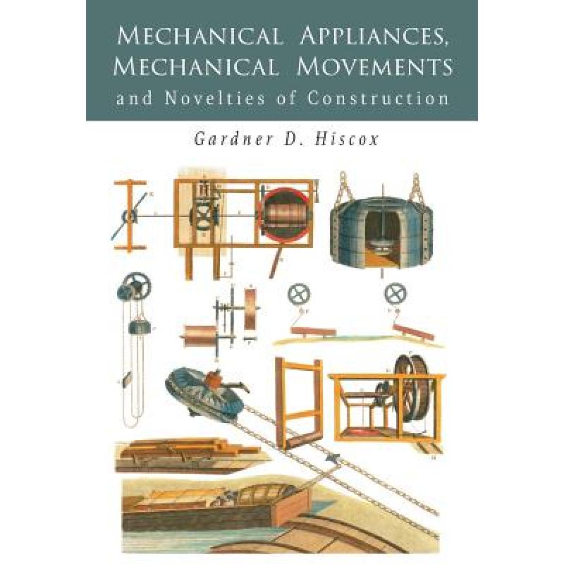 【4周达】Mechanical Appliances, Mechanical Movements and Novelties of Construction[9781684222988]-封面