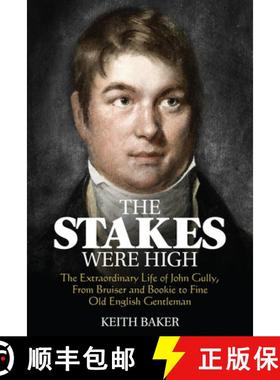【3-4周达】The Stakes Were High: The Extraordinary Life of John Gully, from Bruiser and Bookie to Fin... [9781785312922]