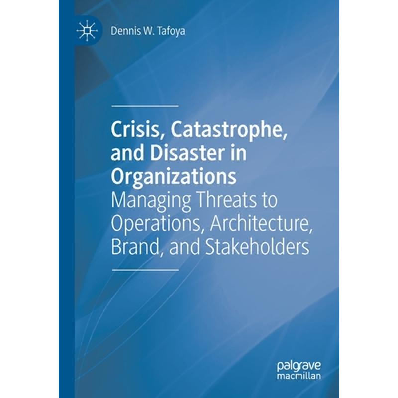 【4周达】Crisis, Catastrophe, and Disaster in Organizations : Managing Threats to Operations, Archite... [9783030370763] 书籍/杂志/报纸 原版其它 原图主图