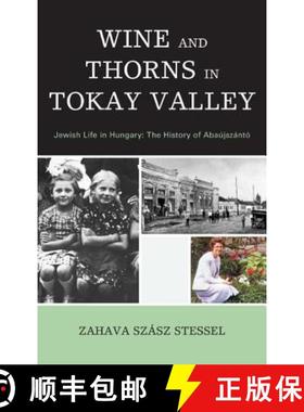 预订 Wine and Thorns in Tokay Valley: Jewish Life in Hungary: The History of Abaújszántó [9781611476682]