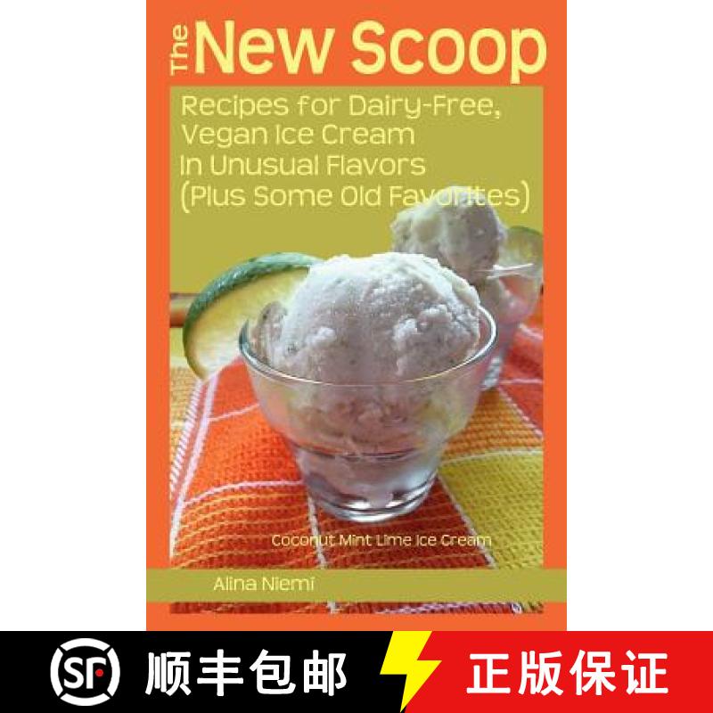 【3-4周达】The New Scoop: Recipes for Dairy-Free, Vegan Ice Cream in Unusual Flavors (Plus: Recipes f... [9781937371005]