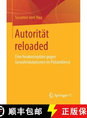【3-4周达】Autorität reloaded : Eine Neukonzeption gegen Gewalteskalationen im Polizeidienst [9783658148843]