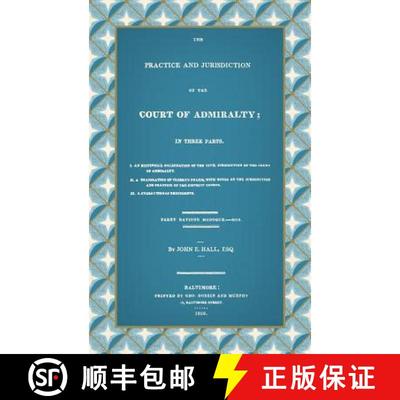 【3-4周达】Practice and Jurisdiction of the Court of Admiralty: In Three Parts I. An Historical Exami... [9781584775126]