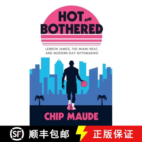 【3-4周达】Hot and Bothered: LeBron James, the Miami Heat, and Modern-day Mythmaking [9798227830852]
