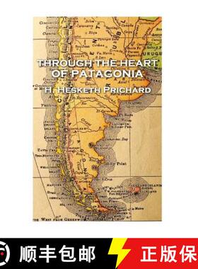 【3-4周达】H. Hesketh Prichard - Through the Heart of Patagonia [9781787377431]