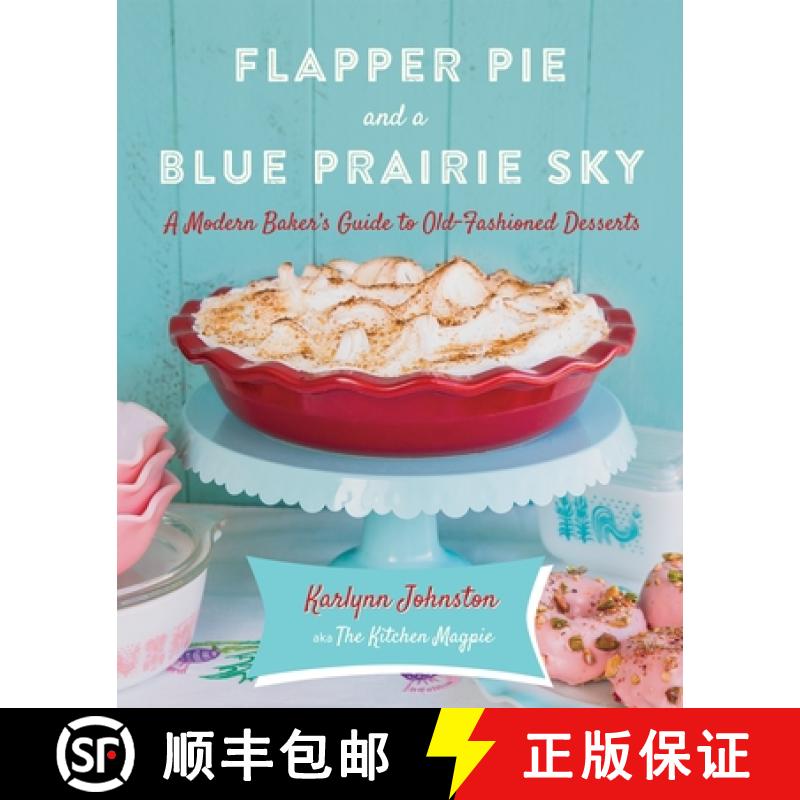 【3-4周达】Flapper Pie and a Blue Prairie Sky: A Modern Baker's Guide to Old-Fashioned Desserts: A Ba... [9780449016954]