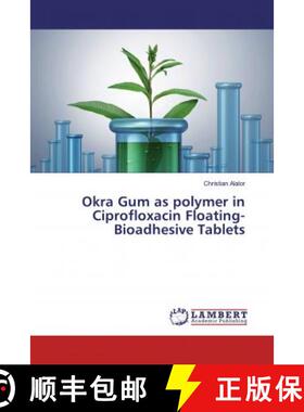 预订 Okra Gum as polymer in Ciprofloxacin Floating-Bioadhesive Tablets [9786200299680]