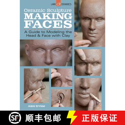 【3-4周达】Ceramic Sculpture: Making Faces: A Guide to Modeling the Head and Face with Clay [9781454707769]