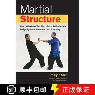 【3-4周达】Martial Structure: How to Maximize Your Martial Arts Skills through Body Alignment, Moveme... [9781623172268]