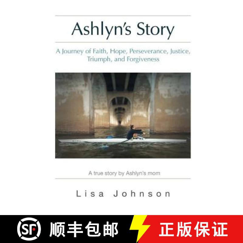 【3-4周达】Ashlyn's Story: A Journey of Faith, Hope, Perseverance, Justice, Triumph, Forgiveness [9780692730898]