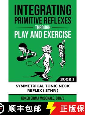 Integrating Primitive Reflexes Through Play and Exercise: An Interactive Guide to the Symmetrical Ton... [9781734214321]