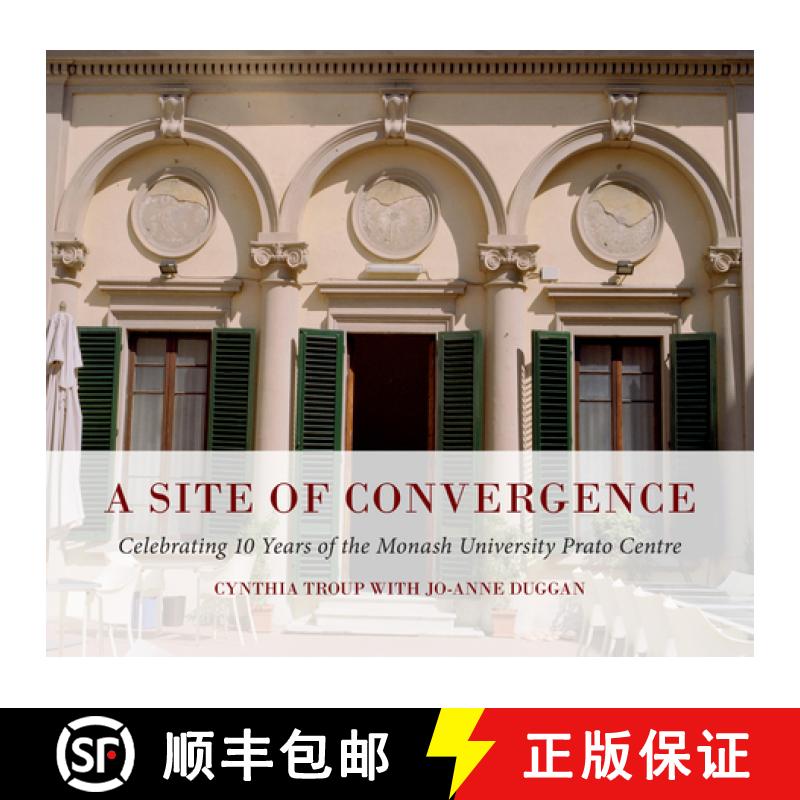 【3-4周达】A Site of Convergence: Celebrating 10 Years of the Monash University Prato Centre [9781921867187]