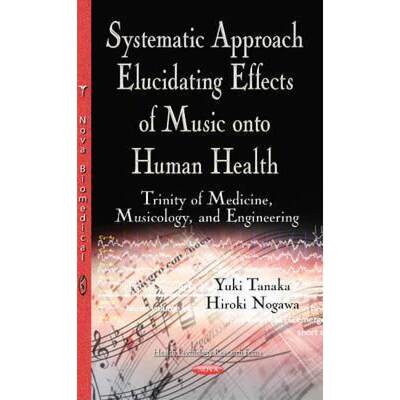 【4周达】Systematic Approach Elucidating Effects of Music onto Human Health: Trinity of Medicine, Mus... [9781634830201]