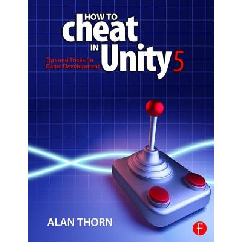 【4周达】How to Cheat in Unity 5 : Tips and Tricks for Game Development [9781138802940] 书籍/杂志/报纸 科学技术类原版书 原图主图