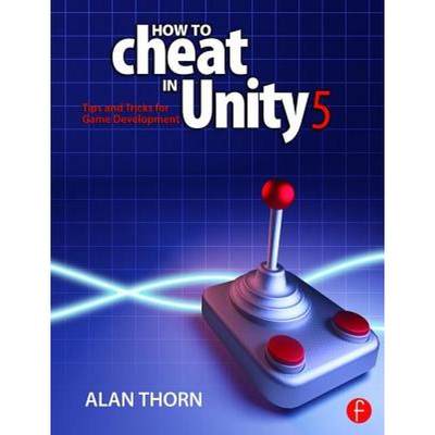 【4周达】How to Cheat in Unity 5 : Tips and Tricks for Game Development [9781138802940]