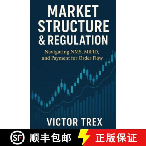 【3-4周达】Market Structure & Regulation : Navigating NMS, MiFID, and Payment for Order Flow [9798896652465]