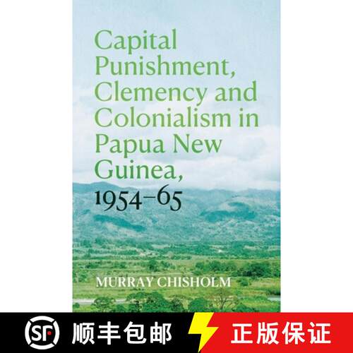 【3-4周达】Capital Punishment, Clemency and Colonialism in Papua New Guinea, 1954-65 [9781760466459]