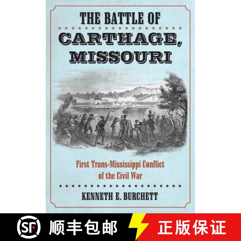 【2-3周达】Battle of Carthage, Missouri: A History of the First Trans-Mississippi Conflict of the Civ... [9780786469598]