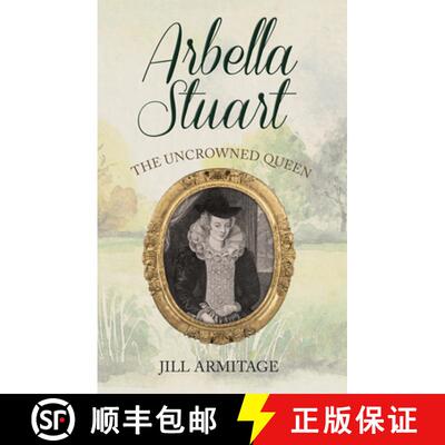 【3-4周达】Arbella Stuart: The Uncrowned Queen [9781445694368]