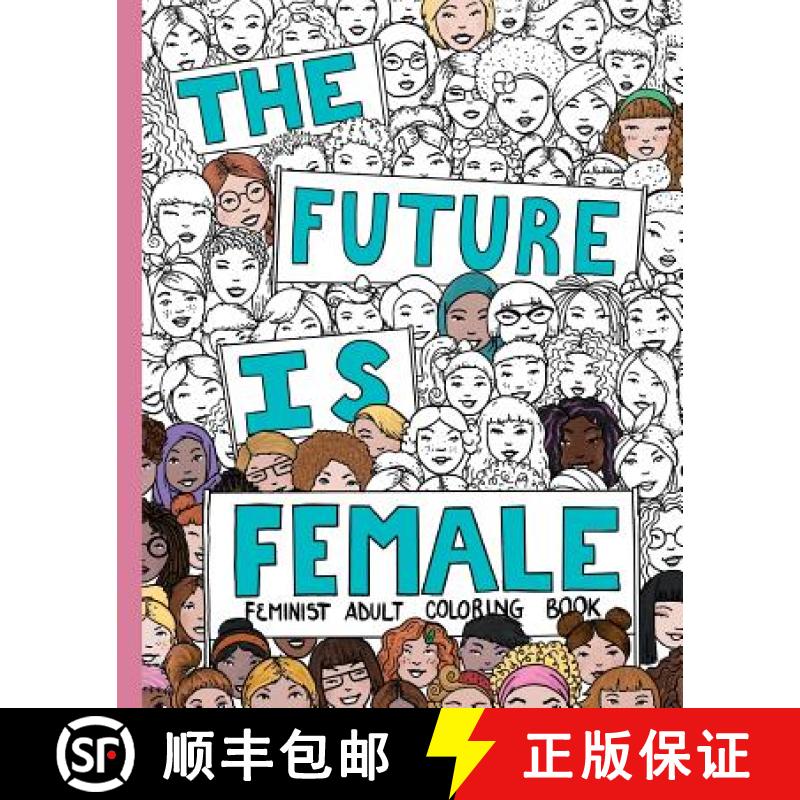 【3-4周达】The Future Is Female: Feminist Adult Coloring Book: 30 Stress Relieving Adult Coloring Pages [9780999439203]